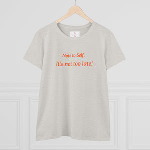 It’s not too late! Women's Midweight Cotton Tee