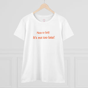 It’s not too late! Women's Midweight Cotton Tee